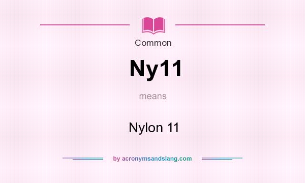 What does Ny11 mean? It stands for Nylon 11