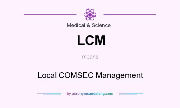 What does LCM mean? It stands for Local COMSEC Management