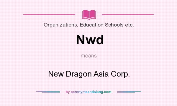What does Nwd mean? It stands for New Dragon Asia Corp.