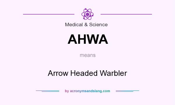 What does AHWA mean? It stands for Arrow Headed Warbler
