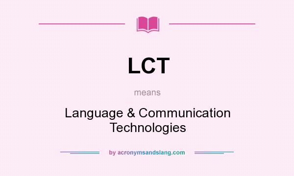 What does LCT mean? It stands for Language & Communication Technologies