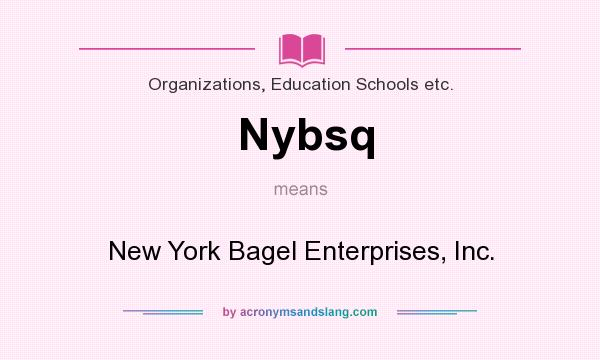 What does Nybsq mean? It stands for New York Bagel Enterprises, Inc.