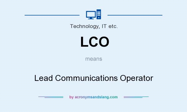 What does LCO mean? It stands for Lead Communications Operator