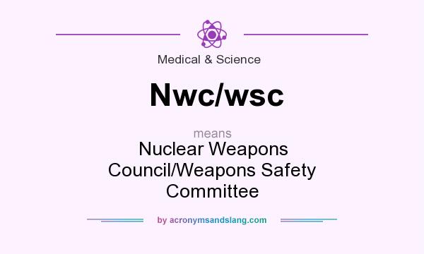 What does Nwc/wsc mean? It stands for Nuclear Weapons Council/Weapons Safety Committee