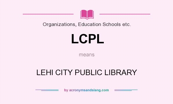 What does LCPL mean? It stands for LEHI CITY PUBLIC LIBRARY
