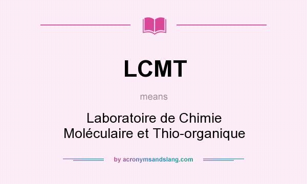 What does LCMT mean? It stands for Laboratoire de Chimie Moléculaire et Thio-organique