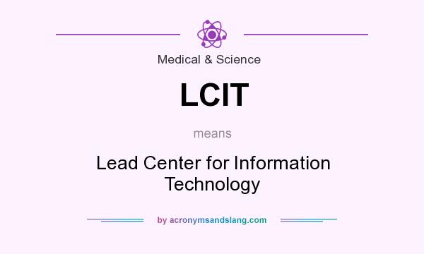 What does LCIT mean? It stands for Lead Center for Information Technology