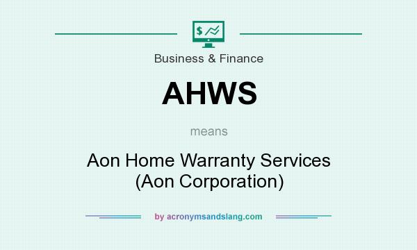 What does AHWS mean? It stands for Aon Home Warranty Services (Aon Corporation)