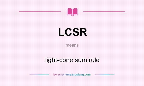What does LCSR mean? It stands for light-cone sum rule