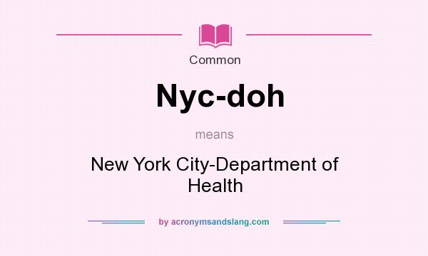 What does Nyc-doh mean? It stands for New York City-Department of Health