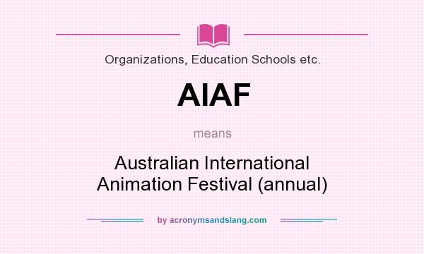 What does AIAF mean? It stands for Australian International Animation Festival (annual)