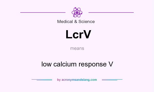 What does LcrV mean? It stands for low calcium response V