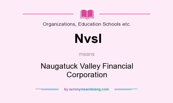What does Nvsl mean? It stands for Naugatuck Valley Financial Corporation