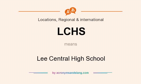 What does LCHS mean? It stands for Lee Central High School