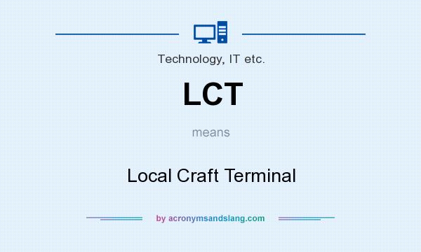 What does LCT mean? It stands for Local Craft Terminal