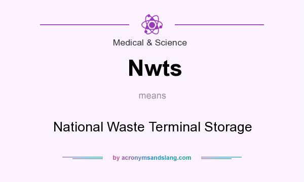 What does Nwts mean? It stands for National Waste Terminal Storage