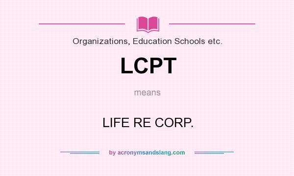 What does LCPT mean? It stands for LIFE RE CORP.