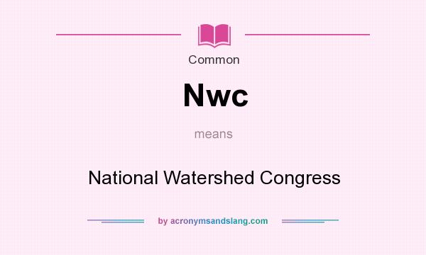What does Nwc mean? It stands for National Watershed Congress