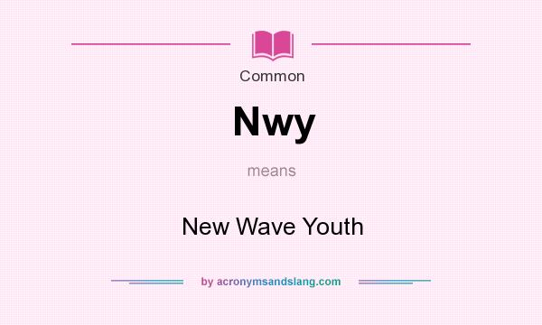What does Nwy mean? It stands for New Wave Youth