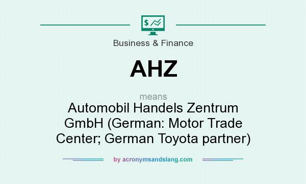 What does AHZ mean? It stands for Automobil Handels Zentrum GmbH (German: Motor Trade Center; German Toyota partner)