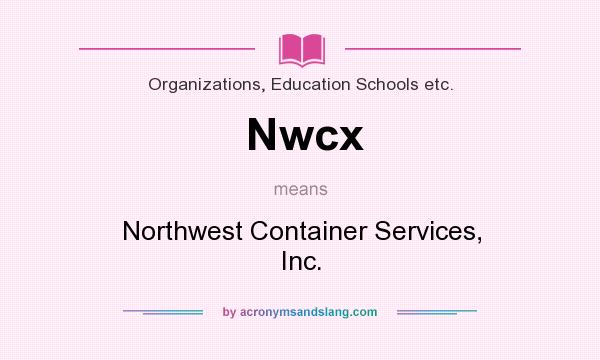 What does Nwcx mean? It stands for Northwest Container Services, Inc.