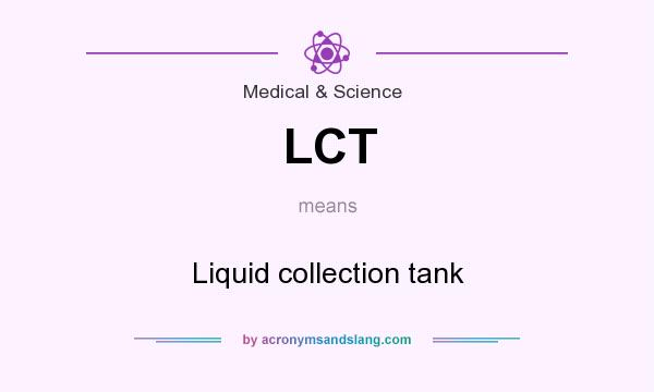 What does LCT mean? It stands for Liquid collection tank