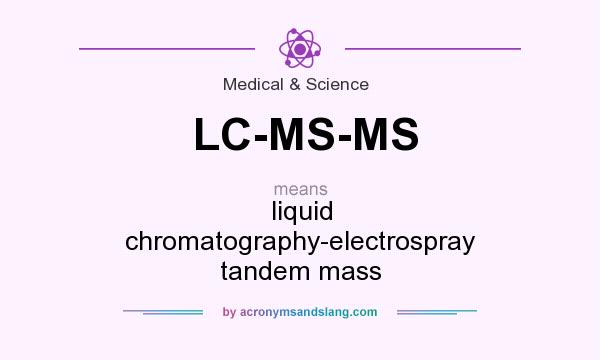 What does LC-MS-MS mean? It stands for liquid chromatography-electrospray tandem mass