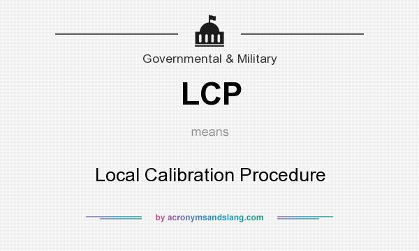 What does LCP mean? It stands for Local Calibration Procedure