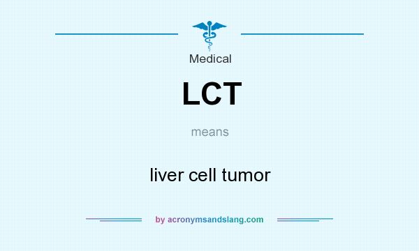 What does LCT mean? It stands for liver cell tumor