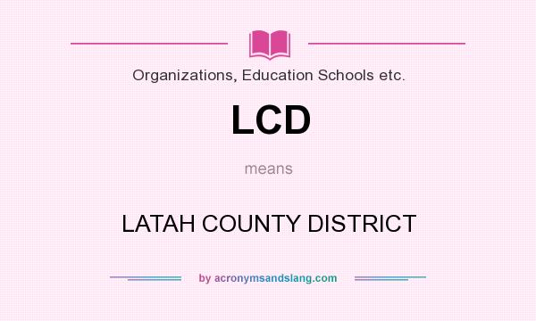 What does LCD mean? It stands for LATAH COUNTY DISTRICT