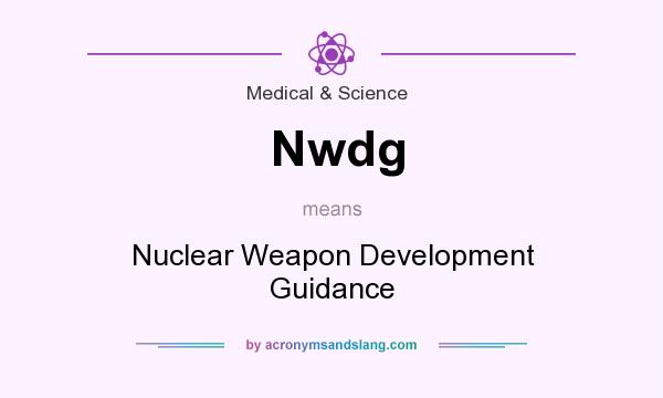 What does Nwdg mean? It stands for Nuclear Weapon Development Guidance