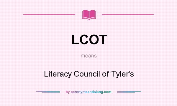 What does LCOT mean? It stands for Literacy Council of Tyler`s