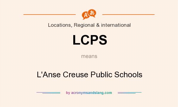 What does LCPS mean? It stands for L`Anse Creuse Public Schools