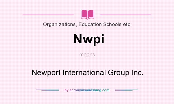 What does Nwpi mean? It stands for Newport International Group Inc.