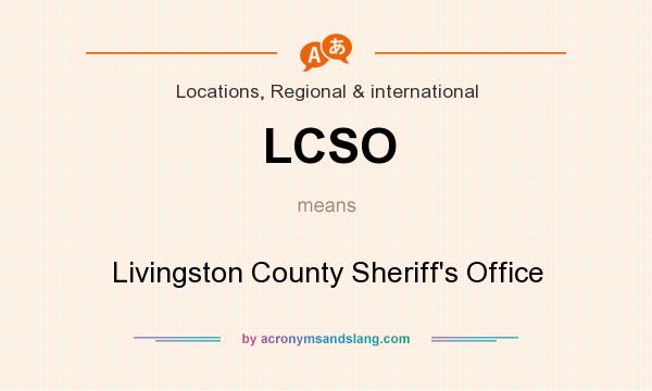 What does LCSO mean? It stands for Livingston County Sheriff`s Office