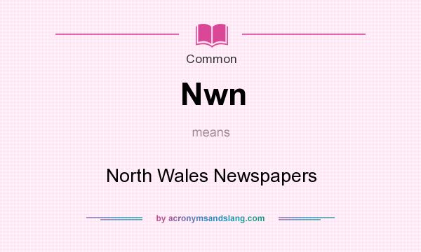 What does Nwn mean? It stands for North Wales Newspapers