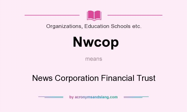 What does Nwcop mean? It stands for News Corporation Financial Trust