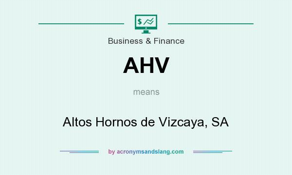 What does AHV mean? It stands for Altos Hornos de Vizcaya, SA