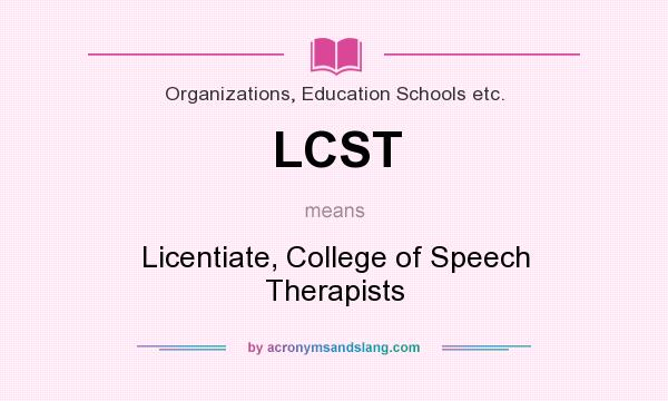 What does LCST mean? It stands for Licentiate, College of Speech Therapists