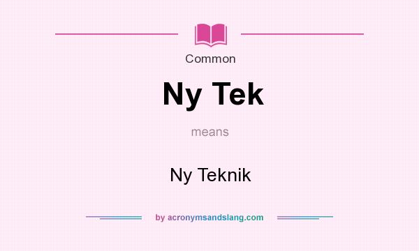 What does Ny Tek mean? It stands for Ny Teknik