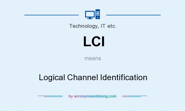 What does LCI mean? It stands for Logical Channel Identification