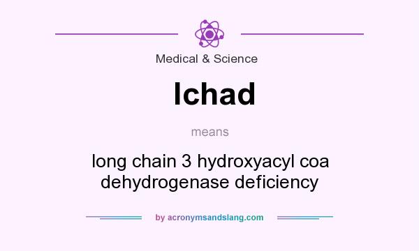 What does lchad mean? It stands for long chain 3 hydroxyacyl coa dehydrogenase deficiency