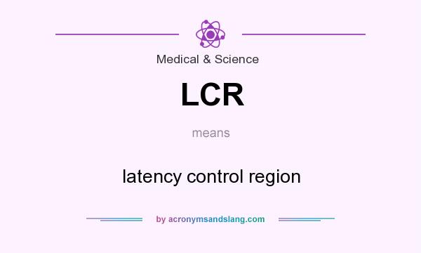 What does LCR mean? It stands for latency control region