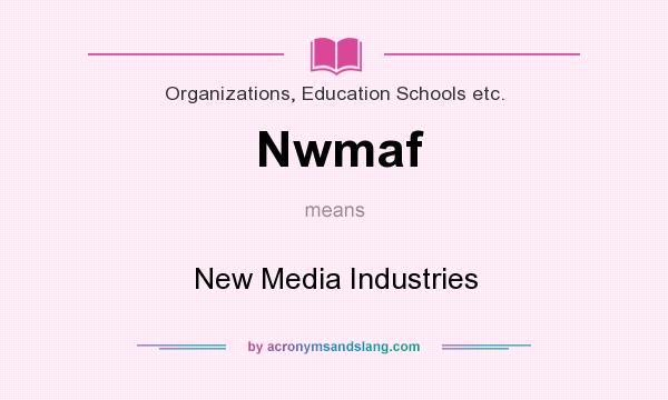 What does Nwmaf mean? It stands for New Media Industries