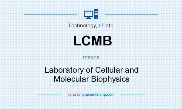 What does LCMB mean? It stands for Laboratory of Cellular and Molecular Biophysics