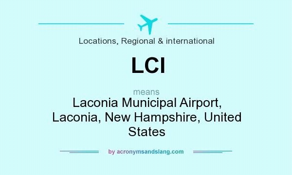 What does LCI mean? It stands for Laconia Municipal Airport, Laconia, New Hampshire, United States