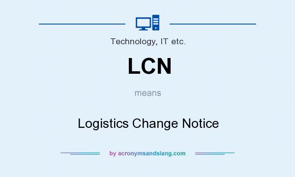 What does LCN mean? It stands for Logistics Change Notice