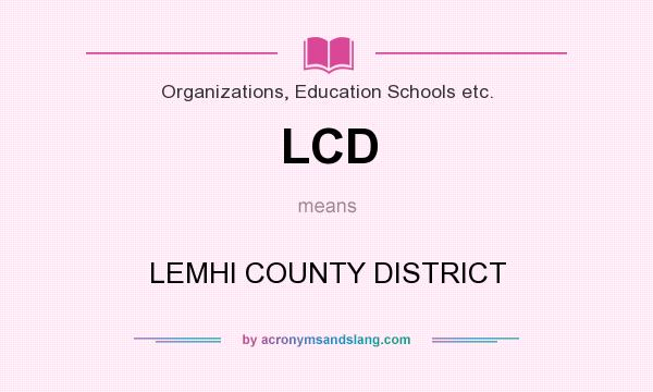 What does LCD mean? It stands for LEMHI COUNTY DISTRICT