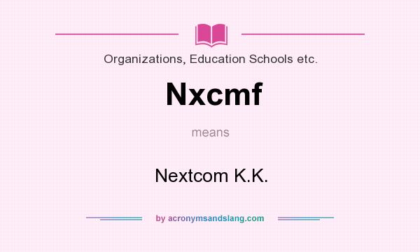 What does Nxcmf mean? It stands for Nextcom K.K.