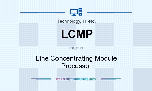 What does LCMP mean? It stands for Line Concentrating Module Processor